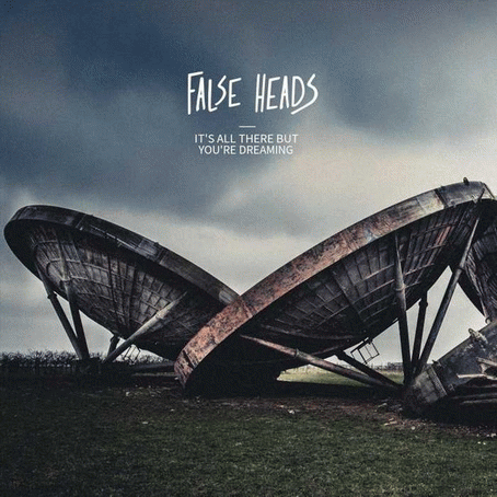 False Heads : It's All There But You're Dreaming